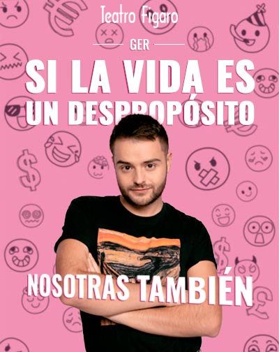 Ger. Si la Vida es un Despropósito, Nosotras también en Madrid